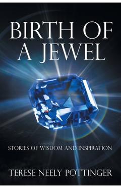 Birth of a Jewel: Stories of Wisdom and Inspiration - Terese Neely Pottinger