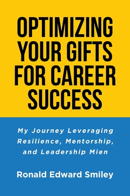 Coperta cărții 'Optimizing Your Gifts for Career Success: My Journey Leveraging Resilience, Mentorship, and Leadership Mien - Ronald'