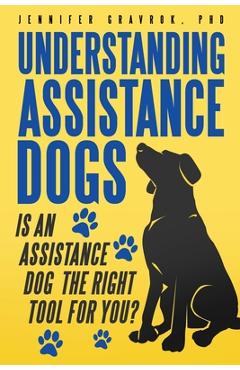Coperta cărții 'Understanding Assistance Dogs: Is an Assistance Dog the Right Tool for You? - Jennifer Gravrok'