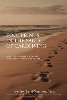 Coperta cărții 'Footprints in the Sand of Caregiving - Leandro (lany) Maniwang Tapay'