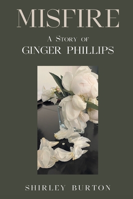 Misfire: A Story of Ginger Phillips - Shirley Burton