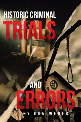 Historic Criminal Trials and Errors - Don Weber