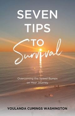 Coperta cărții 'Seven Tips to Survival: Overcoming the Speed Bumps on Your Journey - Youlanda Cumings Washington'