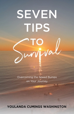 Coperta cărții 'Seven Tips to Survival: Overcoming the Speed Bumps on Your Journey - Youlanda Cumings Washington'