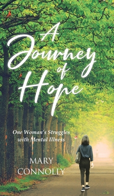 A Journey of Hope: One Woman's Struggles with Mental Illness - Mary Connolly