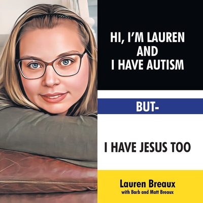 Hi, I'm Lauren And I Have Autism But- I Have Jesus Too - Lauren Breaux With Barb