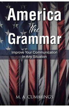 Poza produsului America the Grammar: Improve Your Communication In Any Situation - M. A. Cummings