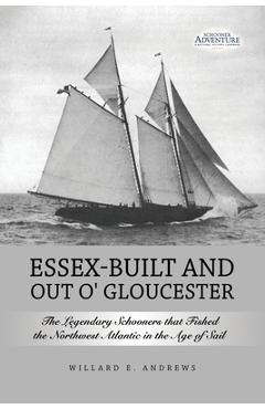 Coperta cărții 'Essex-Built and Out O' Gloucester: The Legendary Schooners that Fished the Northwest Atlantic in the Age of Sail -'