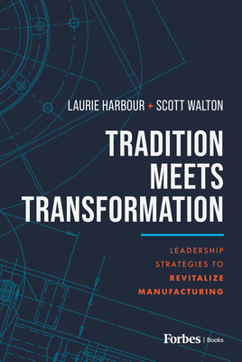 Tradition Meets Transformation: Leadership Strategies to Revitalize Manufacturing - Laurie Harbour