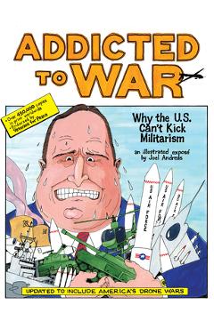 Addicted to War: Why the U.S. Can't Kick Militarism - Joel Andreas