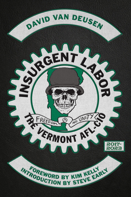Insurgent Labor: The Vermont AFL-CIO 2017-2023 - David Van Deusen