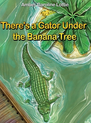 There's a Gator Under the Banana Tree - Amber Caroline Lottie