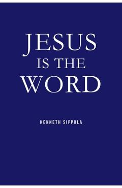 Coperta cărții 'Jesus IS The Word - Kenneth Sippola'