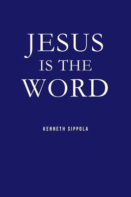 Coperta cărții 'Jesus IS The Word - Kenneth Sippola'