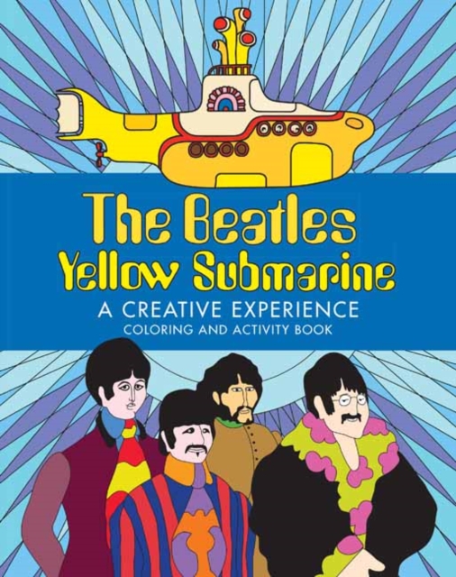 The Beatles Yellow Submarine a Creative Experience: Coloring and Activity Book - Insight Editions