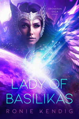 Lady of Basilikas: A Droseran Saga Novel Volume 5 - Ronie Kendig