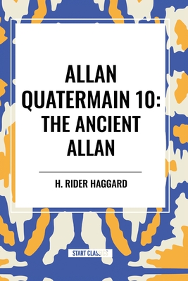 Allan Quatermain: The Ancient Allan - H. Rider Haggard