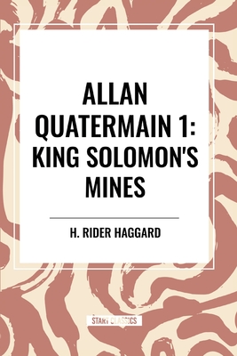 Allan Quatermain: King Solomon's Mines - H. Rider Haggard