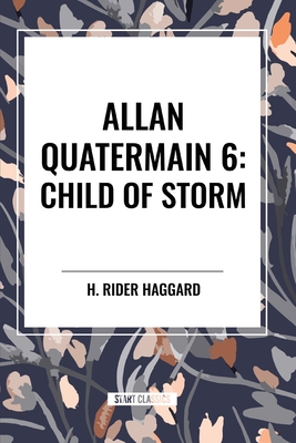 Allan Quatermain: Child of Storm - H. Rider Haggard