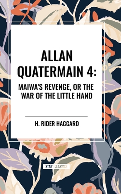 Allan Quartermain: Maiwa's Revenge, or the War of the Little Hand - H. Rider Haggard