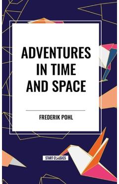 Coperta cărții 'Adventures in Time and Space - Frederik Pohl'