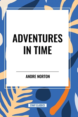 Adventures in Time - Andre Norton