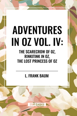 Adventures in Oz: The Scarecrow of Oz, Rinkitink in Oz, the Lost Princess of Oz - L. Frank Baum