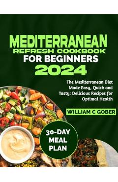 Coperta cărții 'Mediterranean Refresh Cookbook for Beginners 2024: The Mediterranean Diet Made Easy, Quick and Tasty: Delicious Recipes'