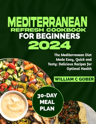 Coperta cărții 'Mediterranean Refresh Cookbook for Beginners 2024: The Mediterranean Diet Made Easy, Quick and Tasty: Delicious Recipes'