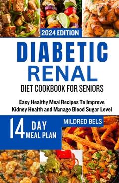 Coperta cărții 'Diabetic Renal Diet Cookbook for Seniors: Easy Healthy Meal Recipes To Improve Kidney Health and Manage Blood Sugar'