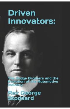 Poza produsului Driven Innovators: : The Dodge Brothers and the Evolution of the Automotive Industry - George Stoddard