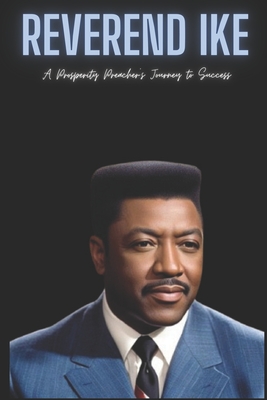 Reverend Ike: A Prosperity Preacher's Journey to Success - Born Press