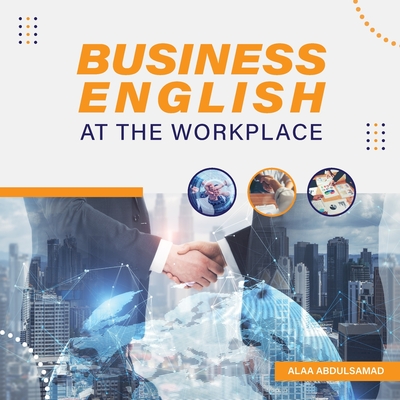 Business English at the Workplace - Alaa Abdulsamad