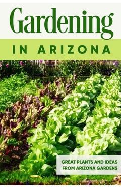 Coperta cărții 'Gardening in Arizona: Great Plants and Ideas from Arizona Gardens: Gardening Guide Book - Finley Douglas'