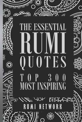The Essential Rumi Quotes: Top 300 Most Inspiring - Shahram Shiva