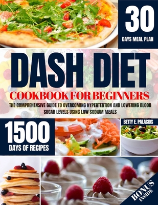 Coperta cărții 'Dash Diet Cookbook for Beginners: The Comprehensive Guide to Overcoming Hypertention and Lowering Blood Sugar Levels'