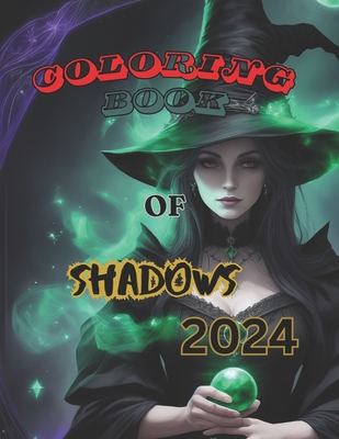 Coloring Book Of Shadows 2024: A timeless Season of The Witch Oracle Cards To Unleash the Power of Magic with Enchanting Scenes and Potent Spells for - Maxi Jay