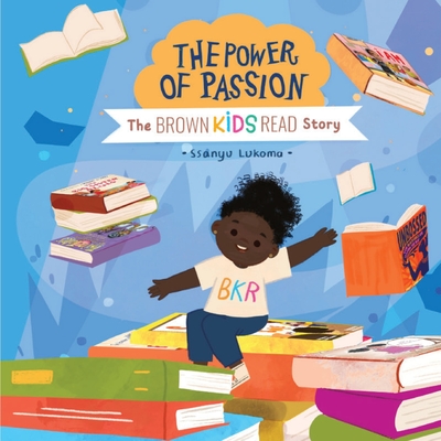 The Power of Passion: The Brown Kids Read Story - Ssanyu Lukoma