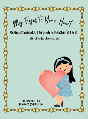 My Eyes to Your Heart: Seeing Students Through a Teacher's Lens - Jane Lee