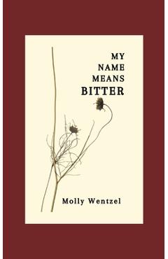 Coperta cărții 'My Name Means Bitter - Molly Wentzel'