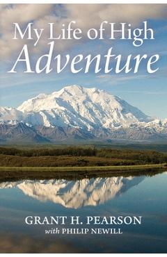 My Life of High Adventure - Grant H. Pearson