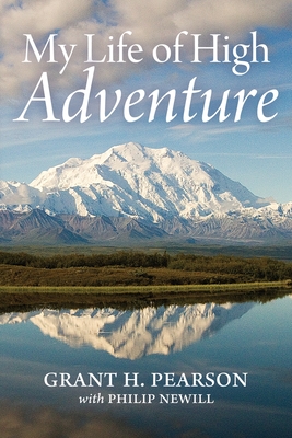 My Life of High Adventure - Grant H. Pearson
