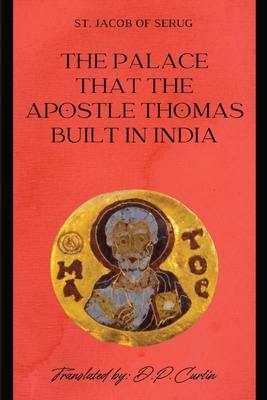 Coperta cărții 'The Palace that the Apostle Thomas Built in India - St Jacob Of Serug'