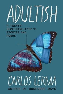 Adultish: A Twenty-Something-F*ck's Stories and Poems - Carlos Lerma