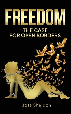 Freedom: The Case For Open Borders - Joss Sheldon