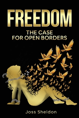 Freedom: The Case For Open Borders - Joss Sheldon