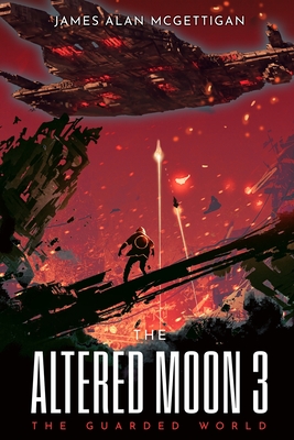 The Altered Moon III: The Guarded World - James Alan Mcgettigan