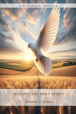 Coperta cărții 'Receive the Holy Spirit: How to Receive the Return of the Latter Rain, How to be perfected by the power of the Holy'