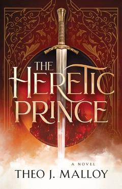 Coperta cărții 'The Heretic Prince - Theo J. Malloy'