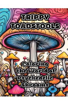 Poza produsului Trippy Toadstools: Coloring the World of Psychedelic Shrooms - Colorzen